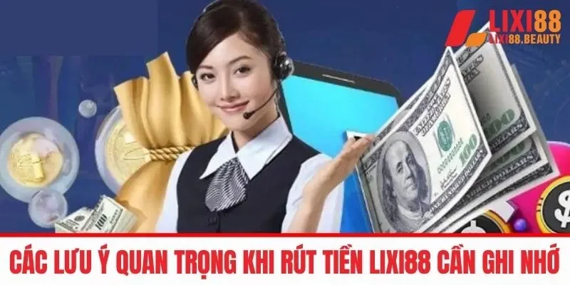 Lưu ý khi thao tác rút tiền LIXI88