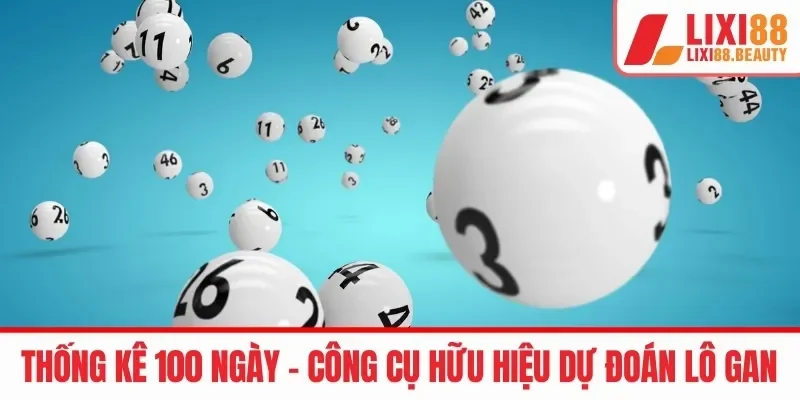 Thống kê 100 ngày - Công cụ hữu hiệu dự đoán lô gan