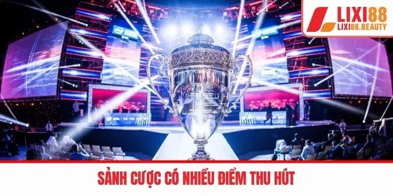 Sảnh cược có nhiều điểm thu hút